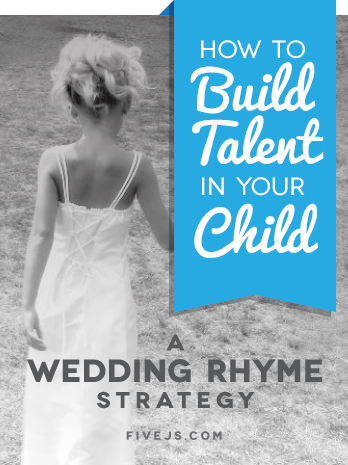 A wedding rhyme strategy for building talent in your child.